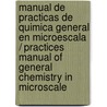Manual De Practicas De Quimica General En Microescala / Practices Manual Of General Chemistry In Microscale by Javier Loredo Enriquez