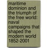 Maritime Dominion And The Triumph Of The Free World: Naval Campaigns That Shaped The Modern World 1852-2001 door Peter Padfield