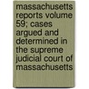 Massachusetts Reports Volume 59; Cases Argued and Determined in the Supreme Judicial Court of Massachusetts door Massachusetts. Supreme Judicial Court