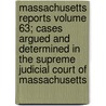 Massachusetts Reports Volume 63; Cases Argued and Determined in the Supreme Judicial Court of Massachusetts by Massachusetts Supreme Judicial Court