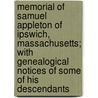 Memorial of Samuel Appleton of Ipswich, Massachusetts; With Genealogical Notices of Some of His Descendants door Isaac Appleton Jewett