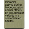 Microbial Activity During Biodegradation And Its Effects On Groundwater Velocity In A Contaminated Aquifer. door Peter Curtis Schillig