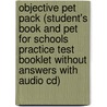 Objective Pet Pack (Student's Book And Pet For Schools Practice Test Booklet Without Answers With Audio Cd) door Louise Hashemi