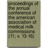 Proceedings Of The Annual Conference Of The American Association Of Medical Milk Commissions (11; V. 13-16) door American Association of Commissions