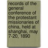 Records of the General Conference of the Protestant Missionaries of China, Held at Shanghai, May 7-20, 1890 door General Conference of the China