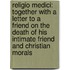 Religio Medici: Together with a Letter to a Friend on the Death of His Intimate Friend and Christian Morals