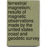 Terrestrial Magnetism; Results of Magnetic Observations Made by the United States Coast and Geodetic Survey door Robert Lee Faris