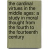 The Cardinal Virtues in the Middle Ages: A Study in Moral Thought from the Fourth to the Fourteenth Century by Istvan Pieter Bejczy