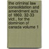 The Criminal Law Consolidation and Amendment Acts of 1869, 32-33 Vict., for the Dominion of Canada Volume 1