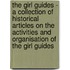 The Girl Guides - A Collection of Historical Articles on the Activities and Organisation of the Girl Guides
