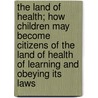 The Land of Health; How Children May Become Citizens of the Land of Health of Learning and Obeying Its Laws door Grace Taber Hallock