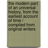 The Modern Part of an Universal History, from the Earliest Account of Time / Compiled from Original Writers door Onbekend