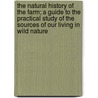 The Natural History of the Farm; A Guide to the Practical Study of the Sources of Our Living in Wild Nature by James G 1868-1956 Needham