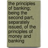 The Principles of Banking; Being the Second Part, Separately Issued, of the Principles of Money and Banking door Charles Arthur Conant