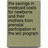 The Savings in Medicaid Costs for Newborns and Their Mothers from Prenatal Participation in the Wic Program by United States Government