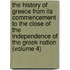 the History of Greece from Its Commencement to the Close of the Independence of the Greek Nation (Volume 4)
