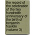 the Record of the Celebration of the Two Hundredth Anniversary of the Birth of Benjamin Franklin (Volume 3)