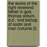 the Works of the Right Reverend Father in God, Thomas Wilson, D.D., Lord Bishop of Sodor and Man (Volume 2) by Thomas Wilson