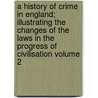 A History of Crime in England; Illustrating the Changes of the Laws in the Progress of Civilisation Volume 2 by Luke Owen Pike