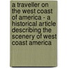 A Traveller On The West Coast Of America - A Historical Article Describing The Scenery Of West Coast America door Almon Gunnison