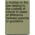 A Treatise on the Law Relating to the Custody of Infants in Cases of Difference Between Parents or Guardians
