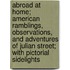 Abroad at Home; American Ramblings, Observations, and Adventures of Julian Street; With Pictorial Sidelights