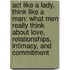Act Like A Lady, Think Like A Man: What Men Really Think About Love, Relationships, Intimacy, And Commitment