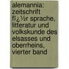 Alemannia: Zeitschrift Fï¿½R Sprache, Litteratur Und Volkskunde Des Elsasses Und Oberrheins, Vierter Band door Fridrich Pfaff