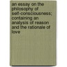 An Essay on the Philosophy of Self-Consciousness; Containing an Analysis of Reason and the Rationale of Love door Penelope Frederica Fitzgerald