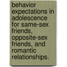 Behavior Expectations In Adolescence For Same-Sex Friends, Opposite-Sex Friends, And Romantic Relationships. by Meghan Chance