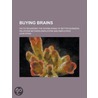 Buying Brains; Facts Regarding The Establishing Of Better Business Relations Between Employers And Employees door Leon Stein