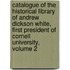 Catalogue of the Historical Library of Andrew Dickson White, First President of Cornell University, Volume 2