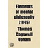Elements of Mental Philosophy; Embracing the Two Departments of the Intellect and the Sensibilities Volume 1