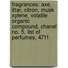 Fragrances: Axe, Ittar, Citron, Musk Xylene, Volatile Organic Compound, Chanel No. 5, List Of Perfumes, 4711 door Books Llc