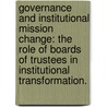 Governance And Institutional Mission Change: The Role Of Boards Of Trustees In Institutional Transformation. door Cai Lun Jia