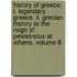 History Of Greece: I. Legendary Greece. Ii. Grecian History To The Reign Of Peisistratus At Athens, Volume 8