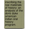 Inscribing The Raw Materials Of History: An Analysis Of The Doris Duke American Indian Oral History Program. door Dianna Louise Repp