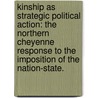 Kinship As Strategic Political Action: The Northern Cheyenne Response To The Imposition Of The Nation-State. door Christina Gish Berndt
