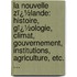 La Nouvelle Zï¿½Lande: Histoire, Gï¿½Ologie, Climat, Gouvernement, Institutions, Agriculture, Etc. ...