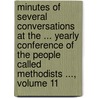 Minutes of Several Conversations at the ... Yearly Conference of the People Called Methodists ..., Volume 11 door Church Wesleyan Method