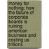 Money For Nothing: How The Failure Of Corporate Boards Is Ruining American Business And Costing Us Trillions