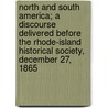 North and South America; A Discourse Delivered Before the Rhode-Island Historical Society, December 27, 1865 door Domingo Faustino Sarmiento