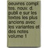 Oeuvres Compl Tes. Nouv. D. Publi E Sur Les Textes Les Plus Anciens Avec Les Variantes Et Des Notes Volume 1