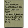 Peter Eschenloer's Geschichten Der Stadt Breslau: Oder, Denkwrdigkeiten Seiner Zeit: Vom Jahre 1440 Bis 1479 by Peter Eschenloer