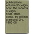 Publications Volume 35; Elgin, Scot. the Records of Elgin, 1234-1800, Comp. by William Cramond. 2 V. 1903-08