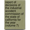 Report Of Decisions Of The Industrial Accident Commission Of The State Of California For The Year (Volume 7) door California Industrial Commission