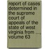 Report of Cases Determined in the Supreme Court of Appeals of the State of West Virginia from ..., Volume 63