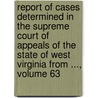 Report of Cases Determined in the Supreme Court of Appeals of the State of West Virginia from ..., Volume 63 by Romeo H. Freer