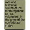 Rolls And Historical Sketch Of The Tenth Regiment, So. Ca. Volunteers, In The Army Of The Confederate States by Cornelius Irvine Walker
