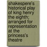 Shakespere's Historical Play Of King Henry The Eighth; Arranged For Representation At The Princess's Theatre door Shakespeare William Shakespeare